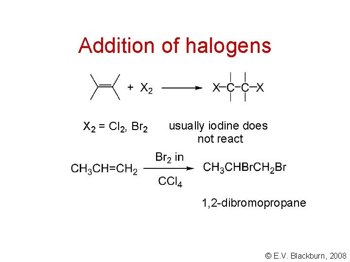 Addition of halogens X 2 = Cl 2, Br 2 usually iodine does not