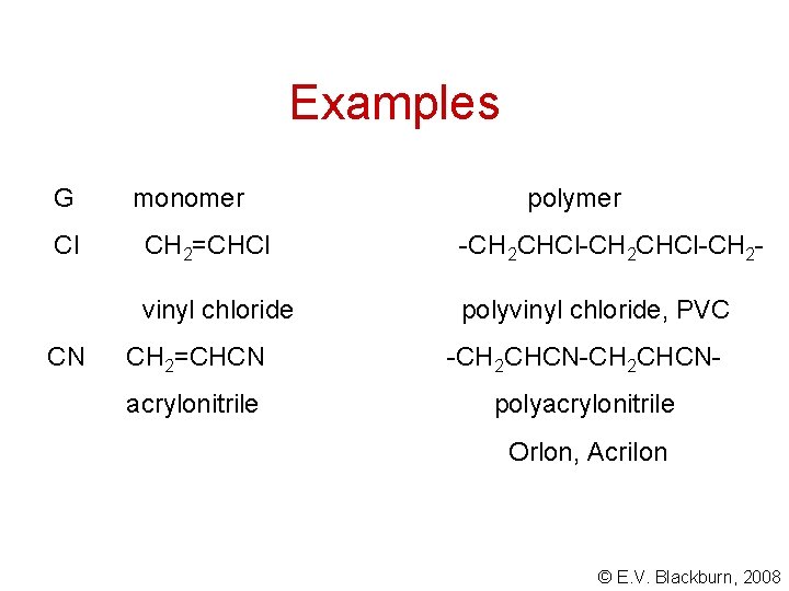 Examples G Cl CN monomer polymer CH 2=CHCl -CH 2 CHCl-CH 2 - vinyl