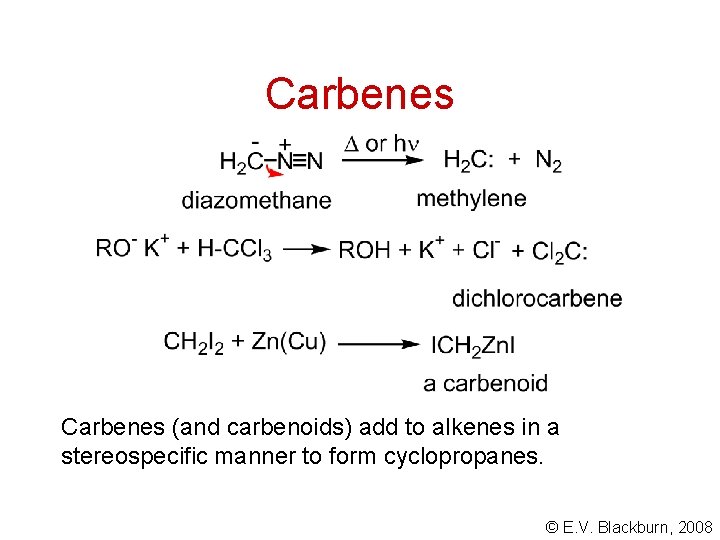 Carbenes (and carbenoids) add to alkenes in a stereospecific manner to form cyclopropanes. ©