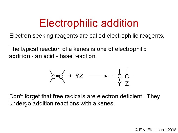Electrophilic addition Electron seeking reagents are called electrophilic reagents. The typical reaction of alkenes
