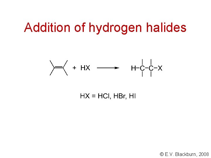 Addition of hydrogen halides © E. V. Blackburn, 2008 