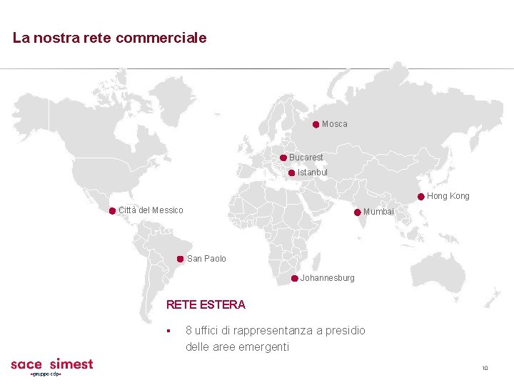 La nostra rete commerciale Mosca Bucarest Istanbul Hong Kong Città del Messico Mumbai San