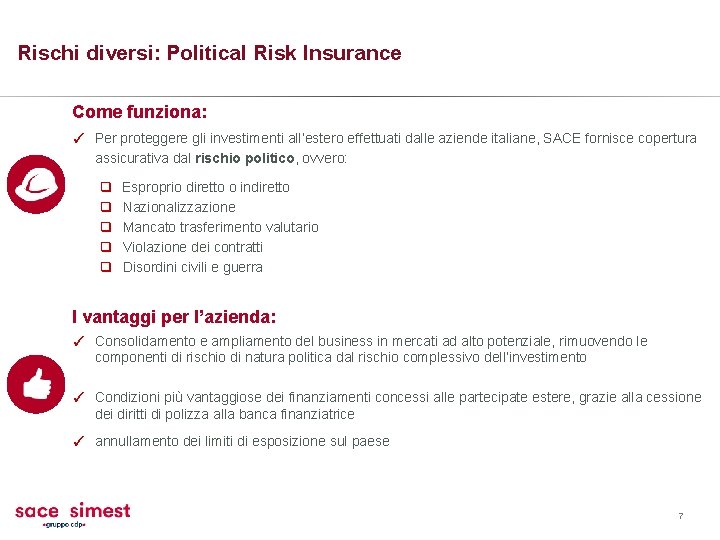 Rischi diversi: Political Risk Insurance Come funziona: ✓ Per proteggere gli investimenti all’estero effettuati