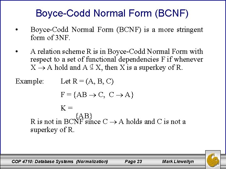 Boyce-Codd Normal Form (BCNF) • Boyce-Codd Normal Form (BCNF) is a more stringent form