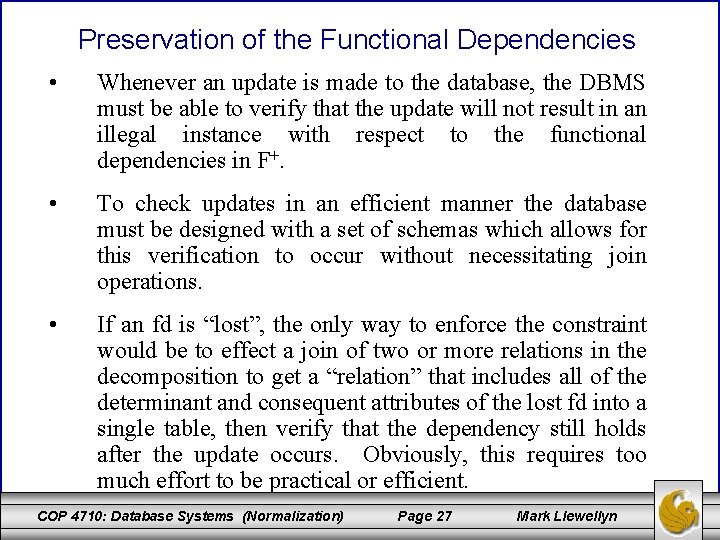 Preservation of the Functional Dependencies • Whenever an update is made to the database,