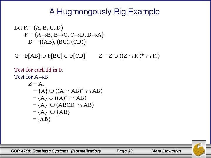 A Hugmongously Big Example Let R = (A, B, C, D) F = {A