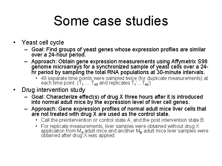 Some case studies • Yeast cell cycle – Goal: Find groups of yeast genes