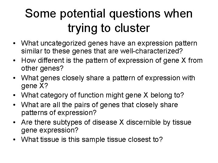Some potential questions when trying to cluster • What uncategorized genes have an expression