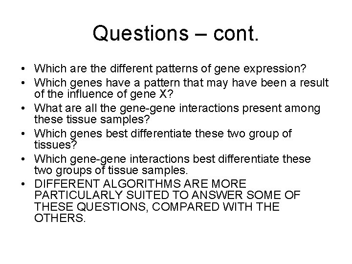 Questions – cont. • Which are the different patterns of gene expression? • Which