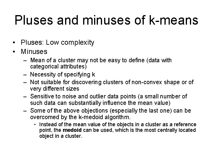 Pluses and minuses of k-means • Pluses: Low complexity • Minuses – Mean of