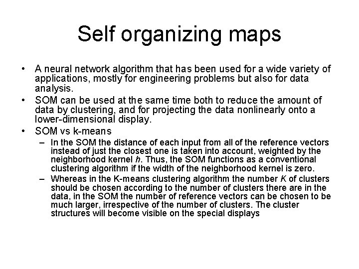 Self organizing maps • A neural network algorithm that has been used for a