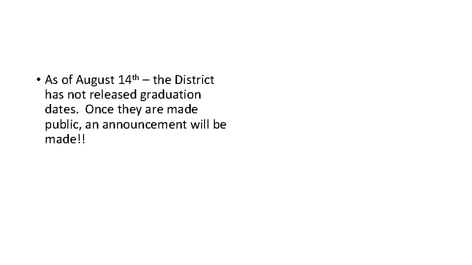  • As of August 14 th – the District has not released graduation