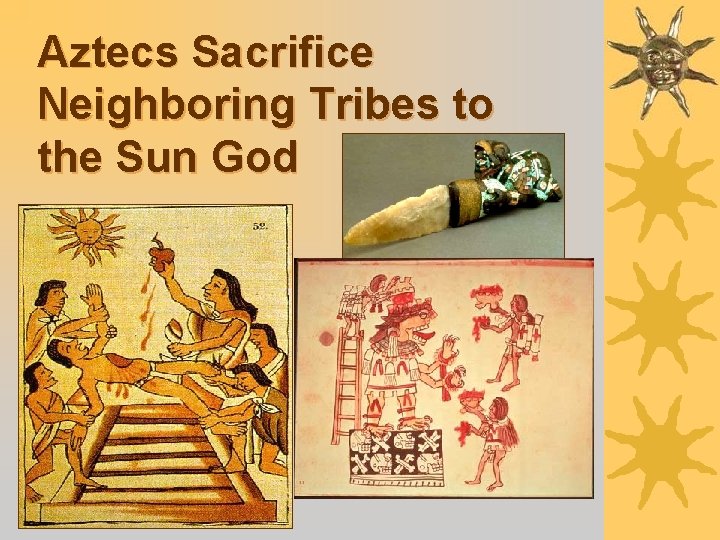 Aztecs Sacrifice Neighboring Tribes to the Sun God 