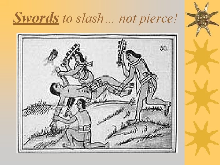 Swords to slash… not pierce! 