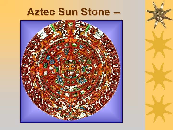 Aztec Sun Stone -Calendar 