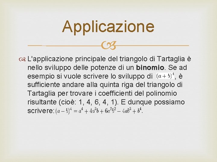 Applicazione L'applicazione principale del triangolo di Tartaglia è nello sviluppo delle potenze di un