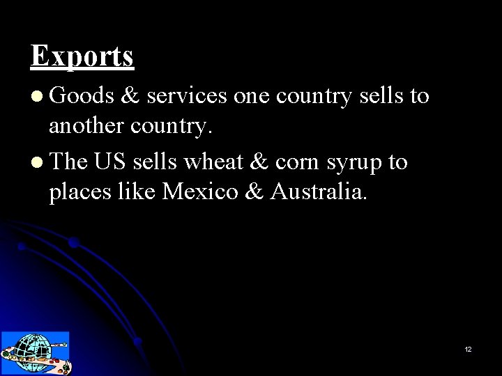 Exports l Goods & services one country sells to another country. l The US