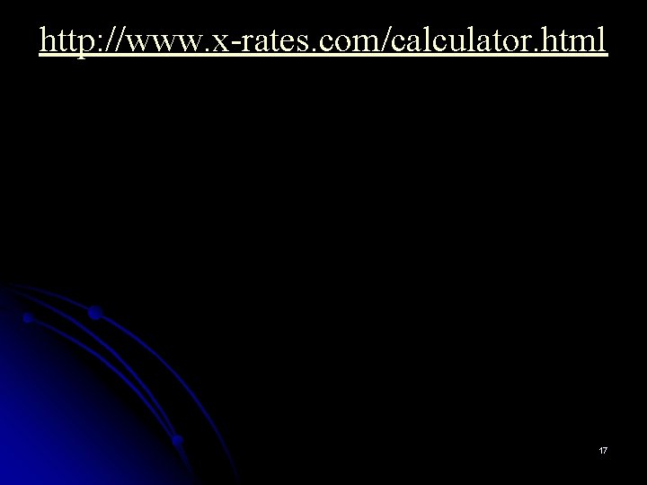 http: //www. x-rates. com/calculator. html 17 