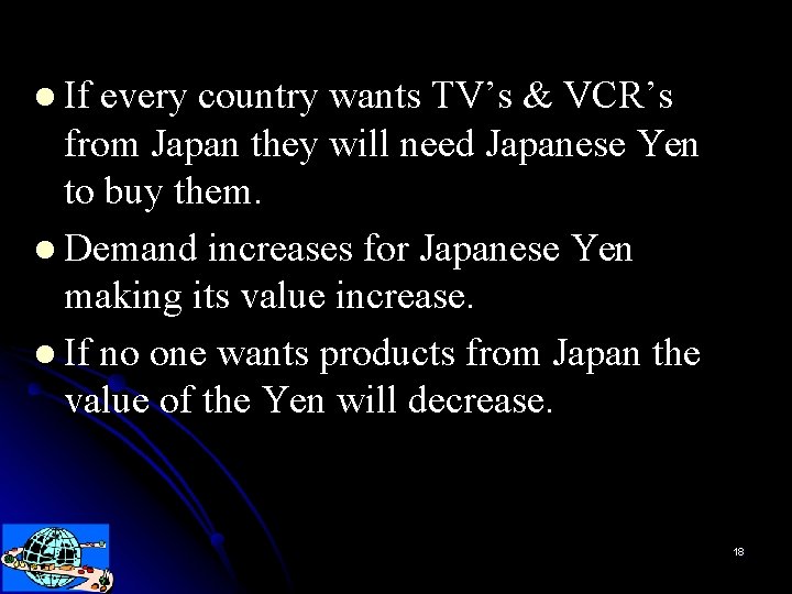 l If every country wants TV’s & VCR’s from Japan they will need Japanese