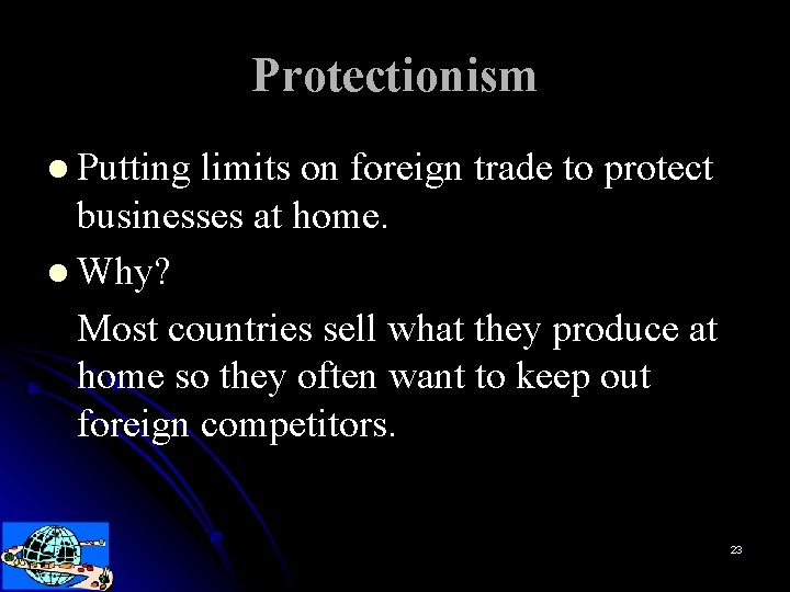 Protectionism l Putting limits on foreign trade to protect businesses at home. l Why?