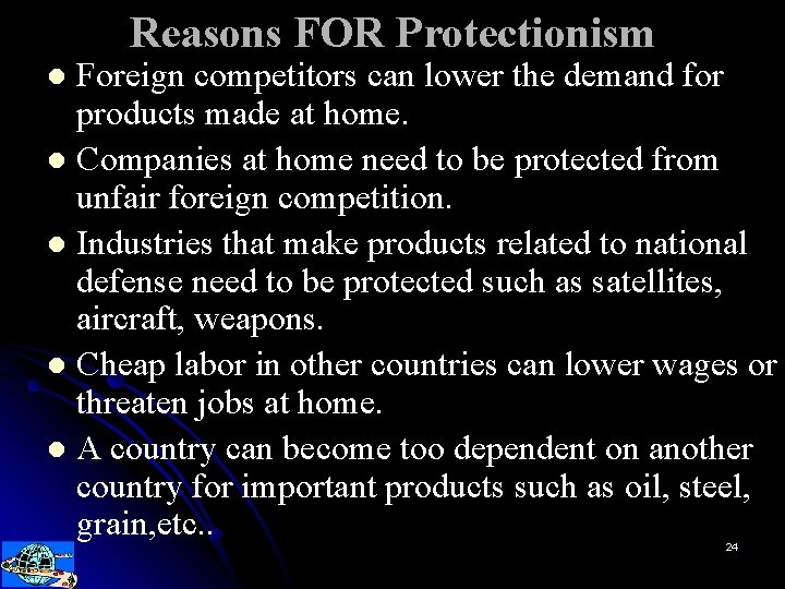 Reasons FOR Protectionism Foreign competitors can lower the demand for products made at home.