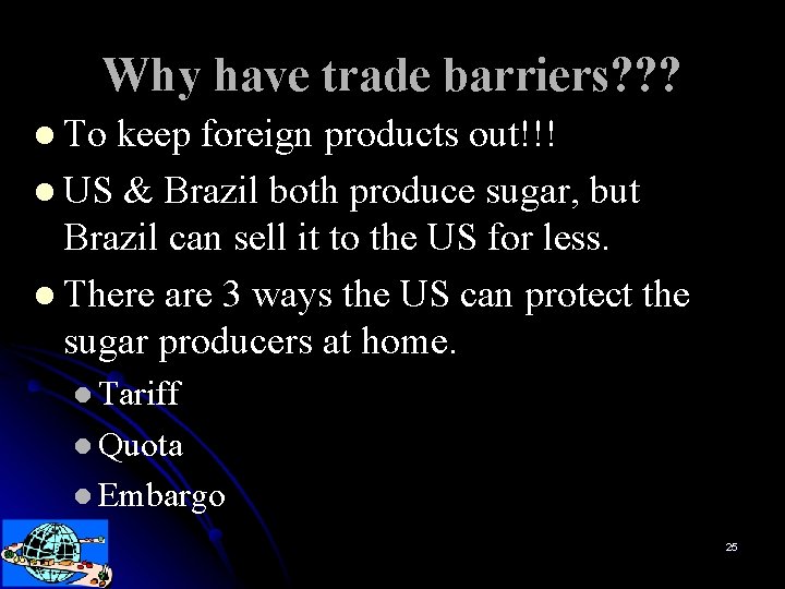 Why have trade barriers? ? ? l To keep foreign products out!!! l US