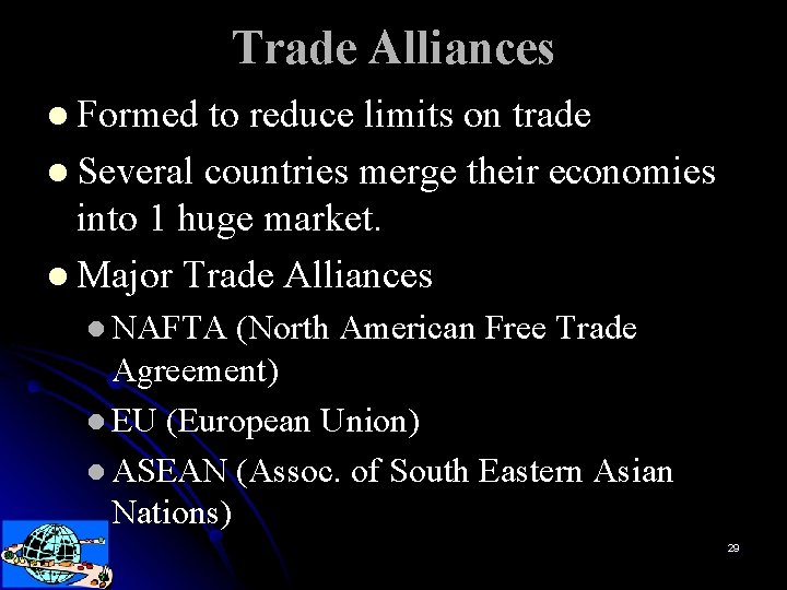 Trade Alliances l Formed to reduce limits on trade l Several countries merge their