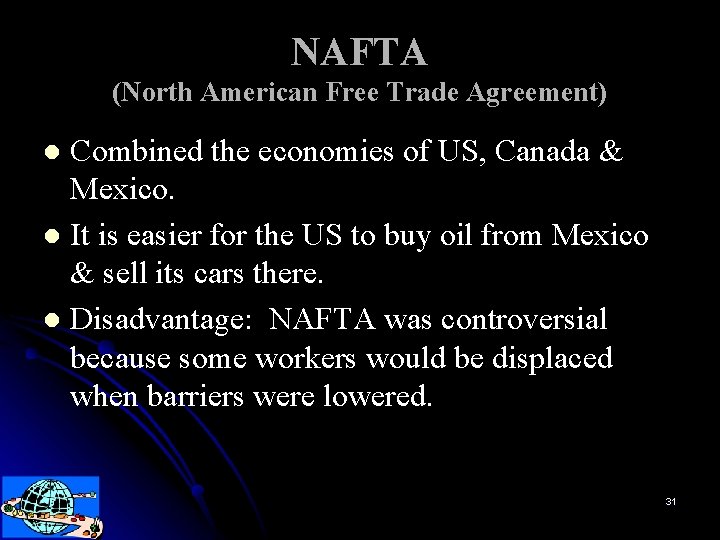 NAFTA (North American Free Trade Agreement) Combined the economies of US, Canada & Mexico.
