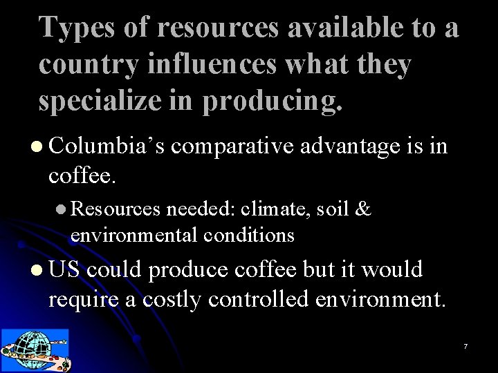 Types of resources available to a country influences what they specialize in producing. l
