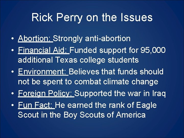Rick Perry on the Issues • Abortion: Strongly anti-abortion • Financial Aid: Funded support
