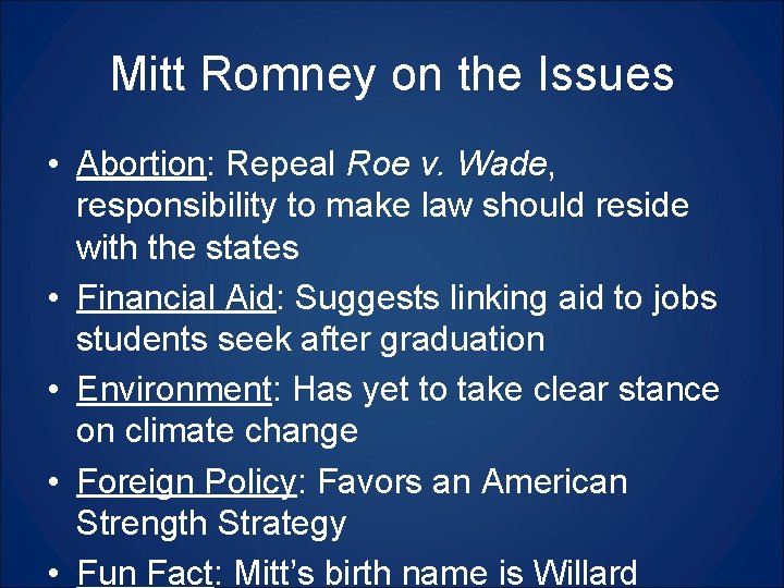 Mitt Romney on the Issues • Abortion: Repeal Roe v. Wade, responsibility to make