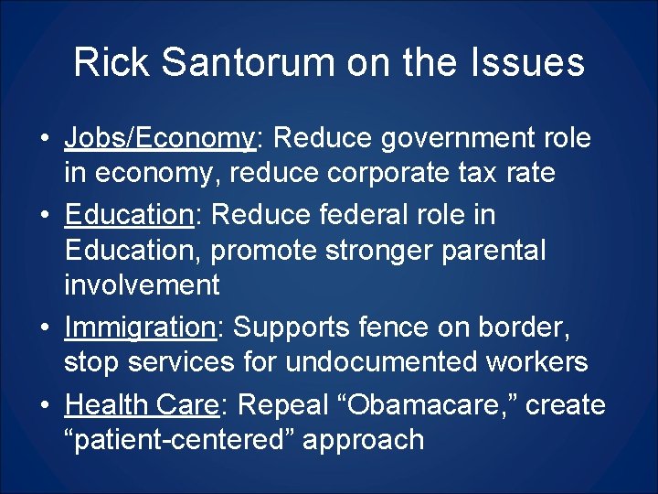 Rick Santorum on the Issues • Jobs/Economy: Reduce government role in economy, reduce corporate