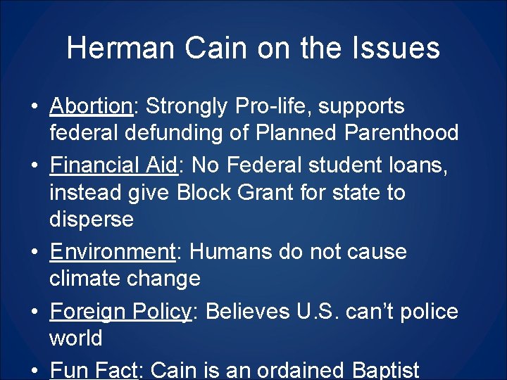 Herman Cain on the Issues • Abortion: Strongly Pro-life, supports federal defunding of Planned
