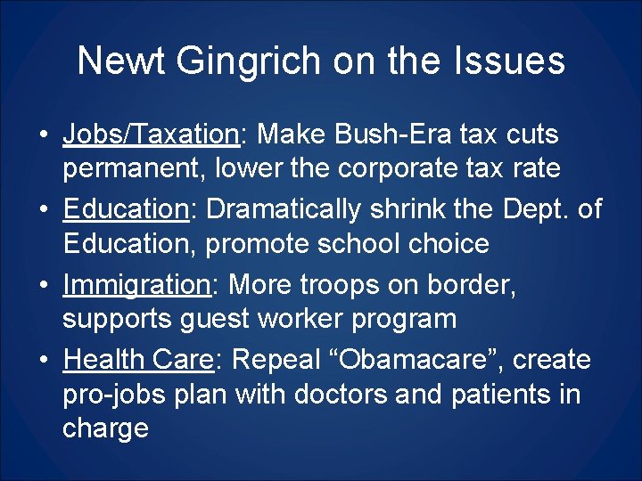 Newt Gingrich on the Issues • Jobs/Taxation: Make Bush-Era tax cuts permanent, lower the