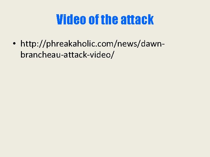 Video of the attack • http: //phreakaholic. com/news/dawnbrancheau-attack-video/ 