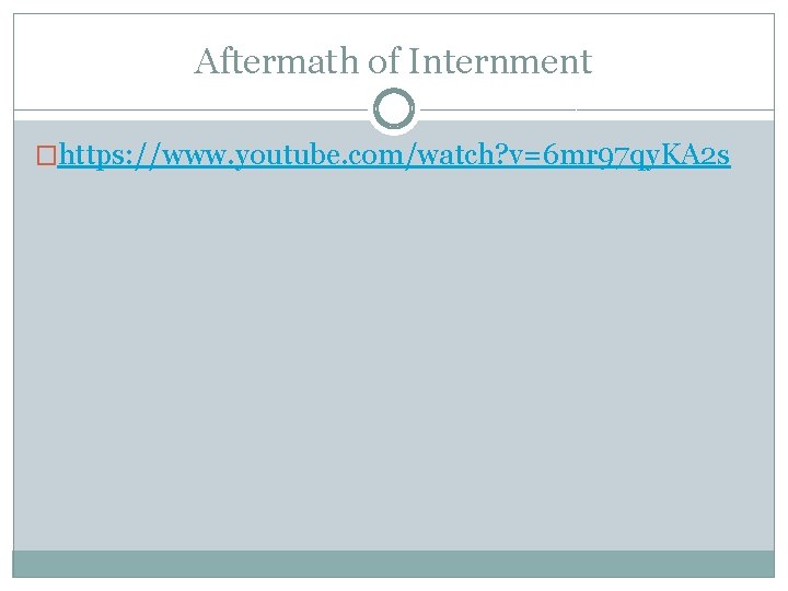 Aftermath of Internment �https: //www. youtube. com/watch? v=6 mr 97 qy. KA 2 s