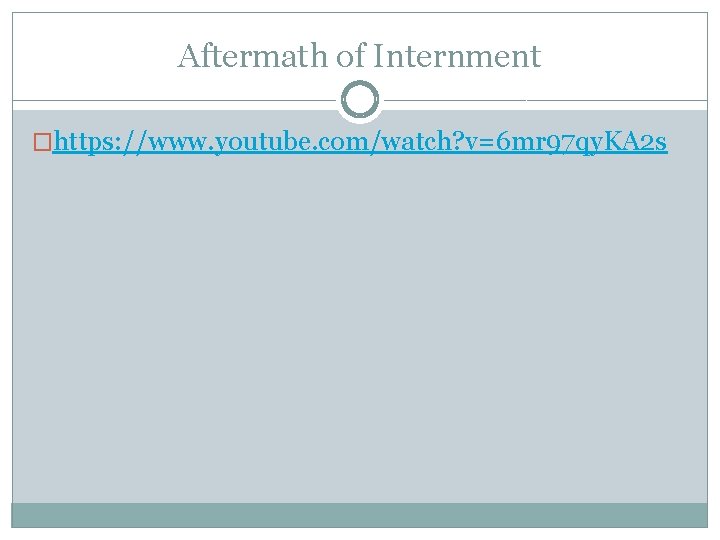Aftermath of Internment �https: //www. youtube. com/watch? v=6 mr 97 qy. KA 2 s