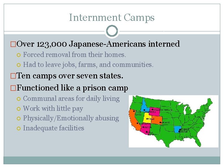 Internment Camps �Over 123, 000 Japanese-Americans interned Forced removal from their homes. Had to