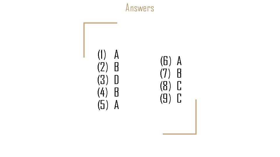 Answers (1) (2) (3) (4) (5) A B D B A (6) (7) (8)