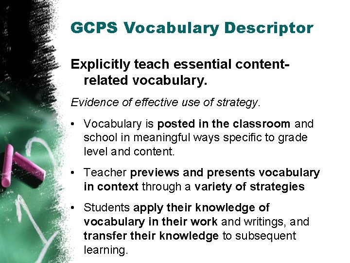 GCPS Vocabulary Descriptor Explicitly teach essential contentrelated vocabulary. Evidence of effective use of strategy.