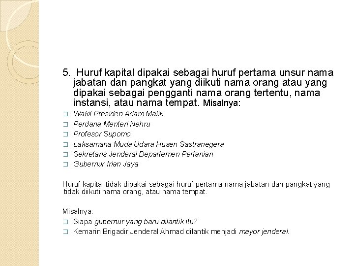 5. Huruf kapital dipakai sebagai huruf pertama unsur nama jabatan dan pangkat yang diikuti