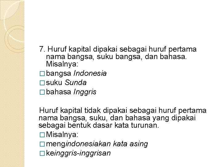 7. Huruf kapital dipakai sebagai huruf pertama nama bangsa, suku bangsa, dan bahasa. Misalnya: