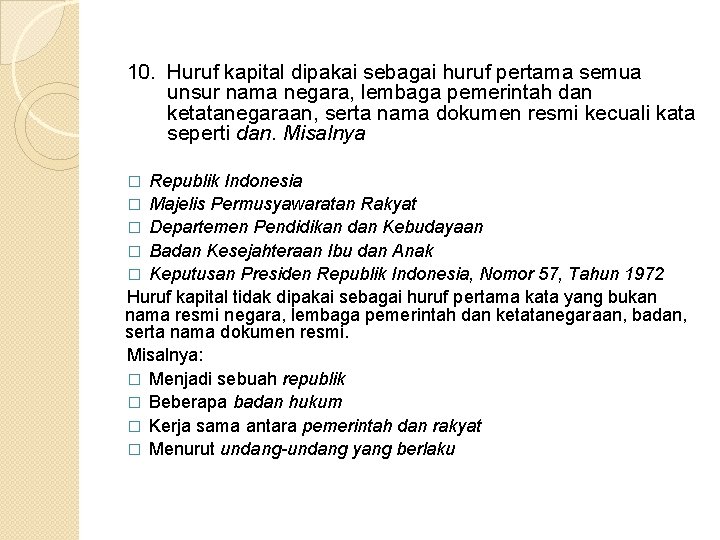 10. Huruf kapital dipakai sebagai huruf pertama semua unsur nama negara, lembaga pemerintah dan