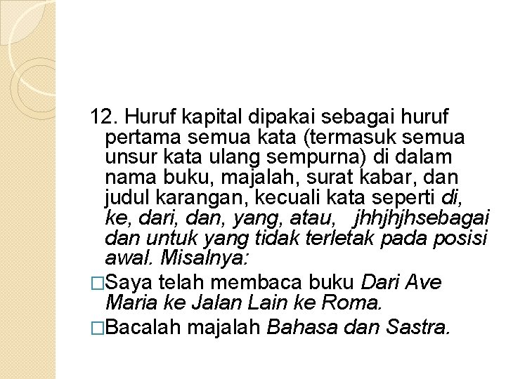 12. Huruf kapital dipakai sebagai huruf pertama semua kata (termasuk semua unsur kata ulang