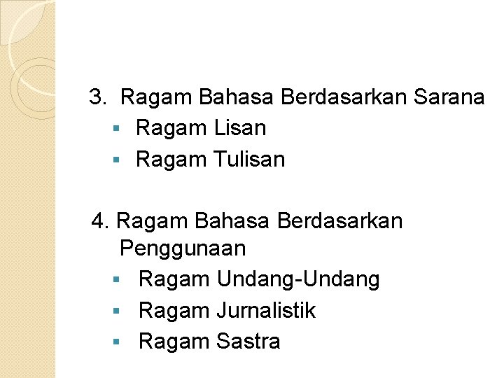 3. Ragam Bahasa Berdasarkan Sarana § Ragam Lisan § Ragam Tulisan 4. Ragam Bahasa