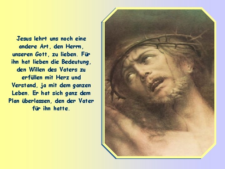 Jesus lehrt uns noch eine andere Art, den Herrn, unseren Gott, zu lieben. Für