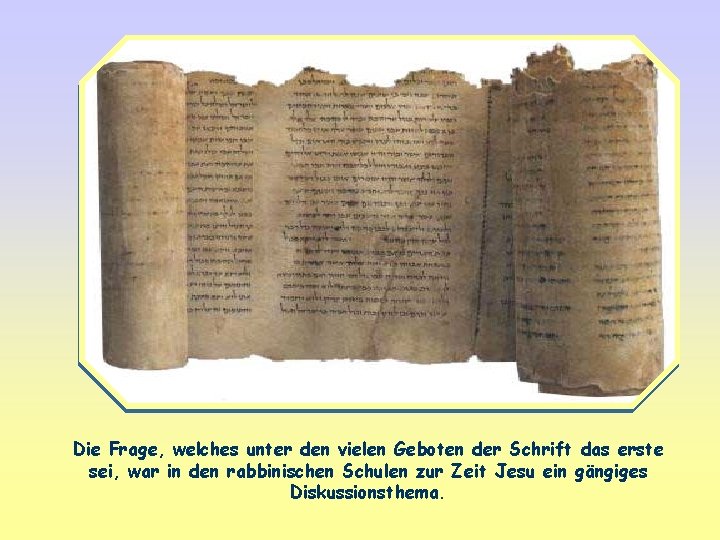 Die Frage, welches unter den vielen Geboten der Schrift das erste sei, war in