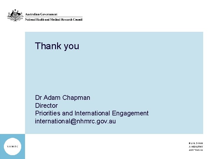 Thank you Dr Adam Chapman Director Priorities and International Engagement international@nhmrc. gov. au 