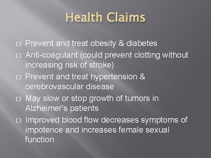 Health Claims � � � Prevent and treat obesity & diabetes Anti-coagulant (could prevent