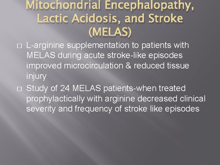 Mitochondrial Encephalopathy, Lactic Acidosis, and Stroke (MELAS) � � L-arginine supplementation to patients with